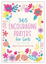 365 Encouraging Prayers for Girls: Morning & Evening