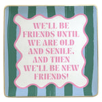 Ceramic Trinket Tray We'll Be Friends Until We Are Old - Eden Lifestyle