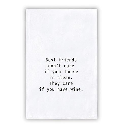 Best Friends Don't Care If Your House Is Clean, They Care If You Have Wine Towel - Eden Lifestyle