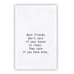 Best Friends Don't Care If Your House Is Clean, They Care If You Have Wine Towel - Eden Lifestyle