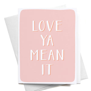 Love Ya Mean It Greeting Card - Eden Lifestyle