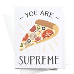 You Are Supreme Pizza Greeting Card - Eden Lifestyle