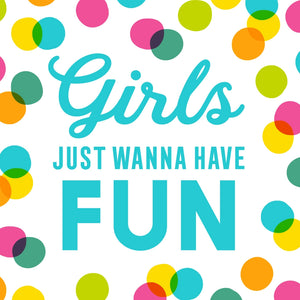 Girls Want to Have Fun Napkins - Eden Lifestyle