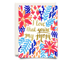 Love that You're my Mom Greeting Card - Eden Lifestyle