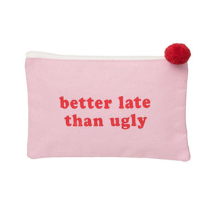 Better late than Ugly Cosmetic Bag - Eden Lifestyle